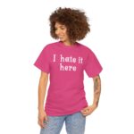 I Hate It Here 1: Unisex Heavy Cotton Tee